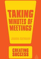 Couverture du livre « Taking Minutes of Meetings 2nd Edition ; Set The Agenda, Identify the Message, Record Accurately » de Joanna Gutmann aux éditions Kogan Page