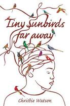 Couverture du livre « Tiny sunbirds far away » de Christie Watson aux éditions Quercus Publishing Digital