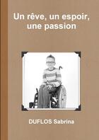 Couverture du livre « Un Reve, Un Espoir, Une Passion » de Sabrina Duflos aux éditions Lulu