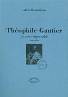 Couverture du livre « Théophile Gautier, le poète impeccable » de Alain Montandon aux éditions Aden
