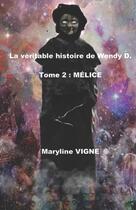 Couverture du livre « La véritable histoire de Wendy D tome 2 : Mélice » de Vigne Maryline aux éditions Editions Mary