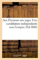 Couverture du livre « Aux electeurs nos juges. une candidature independante sous l'empire » de  aux éditions Hachette Bnf