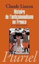 Couverture du livre « Histoire de l'anticolonialisme en France » de C Liauzu aux éditions Pluriel