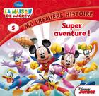 Couverture du livre « La maison de Mickey ; super aventure ! » de Disney aux éditions Disney Hachette