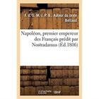 Couverture du livre « Napoléon, premier empereur des Français prédit par Nostradamus : Nouvelle concordance des prophéties de Nostradamus avec l'histoire, de Henri II à Napoléon-le-Grand » de Bellaud aux éditions Hachette Bnf