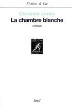 Couverture du livre « La chambre blanche » de Christine Jordis aux éditions Seuil