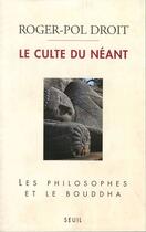 Couverture du livre « Le culte du néant ; les philosophes et le Bouddha » de Roger-Pol Droit aux éditions Seuil