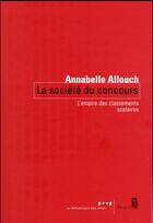 Couverture du livre « La société du concours ; l'empire des classements scolaires » de Allouch Annabelle aux éditions Seuil