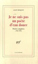 Couverture du livre « Je ne suis pas un poete d'eau douce - poesies completes (1945-1994) » de Alain Bosquet aux éditions Gallimard