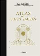 Couverture du livre « Atlas des lieux sacrés » de Daniel Duigou et Karin Doering-Froger aux éditions Arthaud