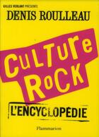 Couverture du livre « Culture rock : l'encyclopédie » de Denis Roulleau aux éditions Flammarion