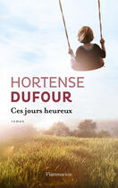 Couverture du livre « Ces jours heureux » de Hortense Dufour aux éditions Flammarion