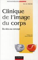 Couverture du livre « Clinique de l'image du corps ; de la pratique aux concepts » de Eric W. Pireyre aux éditions Dunod