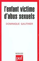 Couverture du livre « L'enfant victime d'abus sexuels » de Dominique Gauthier aux éditions Puf