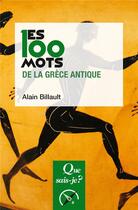 Couverture du livre « Les 100 mots de la Grèce antique (2e édition) » de Alain Billault aux éditions Que Sais-je ?