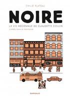 Couverture du livre « Noire : la vie méconnue de Claudette Colvin » de Emilie Plateau aux éditions Dargaud
