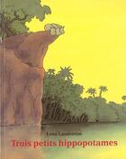 Couverture du livre « Trois petits hippopotames » de Landstrom Lena aux éditions Ecole Des Loisirs