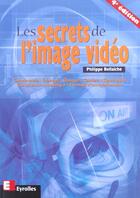 Couverture du livre « Les Secrets De L'Image Video ; 4e Edition » de Philippe Bellaïche aux éditions Eyrolles