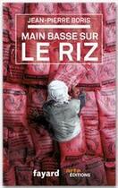 Couverture du livre « Main basse sur le riz » de Boris-J.P aux éditions Fayard