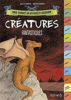 Couverture du livre « Créatures fantastiques » de Mourrain Sébastien et Juliette Saumande aux éditions Fleurus