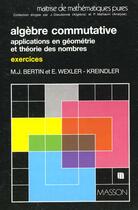 Couverture du livre « Algebre Commutative, Application En Geometrie Et Theorie Des Nombres. Exercices » de Bertin/Wexler-Kreind aux éditions Dunod