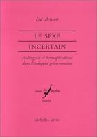 Couverture du livre « Le Sexe incertain. : Androgynie et hermaphrodisme dans l'Antiquité gréco-romaine. » de Luc Brisson aux éditions Belles Lettres