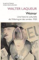 Couverture du livre « Weimar : une histoire culturelle de l'Allemagne des années 20 » de Walter Laqueur aux éditions Belles Lettres