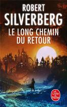 Couverture du livre « Le long chemin du retour » de Robert Silverberg aux éditions Le Livre De Poche