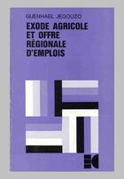 Couverture du livre « Exode agricole et offre régionale d'emplois » de Guenhael Jegouzo aux éditions Cujas