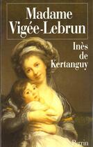 Couverture du livre « Madame Vigee Le Brun » de Ines De Kertanguy aux éditions Perrin