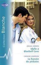 Couverture du livre « Idylle à Bluebell Cove ; la fiancée du pédiatre » de Abigail Gordon et Caroline Anderson aux éditions Harlequin