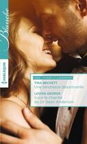 Couverture du livre « Une tendresse désarmante ; sous le charme du Dr Sean Anderson » de Tina Beckett et Louisa George aux éditions Harlequin