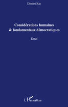 Couverture du livre « Considérations humaines et fondamentaux démocratiques » de Dimitri Kas aux éditions Editions L'harmattan