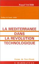 Couverture du livre « La mediterranée dans la révolution technologique » de Faycal Yachir aux éditions Editions L'harmattan