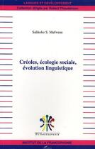 Couverture du livre « Creoles, ecologie sociale, evolution linguistique » de Mufwene Salikoko S. aux éditions Editions L'harmattan