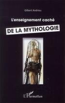 Couverture du livre « L'enseignement caché de la mythologie » de Gilbert Andrieu aux éditions L'harmattan