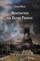 Couverture du livre « Rencontres en outre France » de Malius Claude aux éditions Editions Du Net