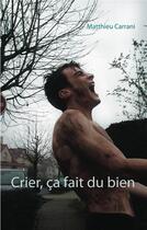 Couverture du livre « Crier ça fait du bien » de Matthieu Carrani aux éditions Books On Demand