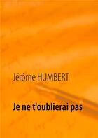Couverture du livre « Je ne t'oublierai pas » de Jerome Humbert aux éditions Books On Demand