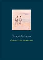 Couverture du livre « Onze ans de murmures » de Francois Malouvier aux éditions Books On Demand