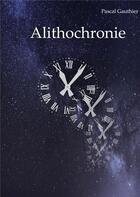 Couverture du livre « Alithochronie » de Pascal Gauthier aux éditions Books On Demand