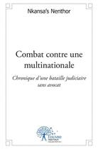 Couverture du livre « Combat contre une multinationale - chronique d une bataille judiciaire sans avocat. » de Nkansa'S Nenthor aux éditions Edilivre