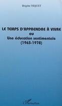 Couverture du livre « Le temps d'apprendre a vivre ou une education sentimentale (1963-1978) » de Brigitte Niquet aux éditions Editions L'harmattan