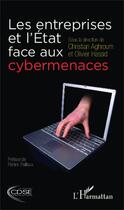 Couverture du livre « Les entreprises et l'État face aux cybermenaces » de Christian Aghroum et Olivier Hassid aux éditions Editions L'harmattan