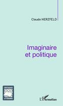 Couverture du livre « Imaginaire et politique » de Claude Herzfeld aux éditions Editions L'harmattan