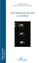 Couverture du livre « Frontières du flou au cinéma » de Francois Soulages et Pascal Martin aux éditions Editions L'harmattan