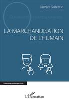 Couverture du livre « La marchandisation de l'humain » de Olivier Garraud aux éditions L'harmattan