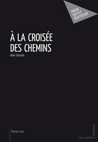 Couverture du livre « À la croisée des chemins » de Alain Giraudo aux éditions Publibook