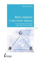 Couverture du livre « Bien respirer c'est vivre mieux » de Marie-Renee Noir aux éditions Societe Des Ecrivains
