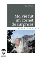 Couverture du livre « Ma vie fut un cornet de surprises » de Simon Antech aux éditions Societe Des Ecrivains